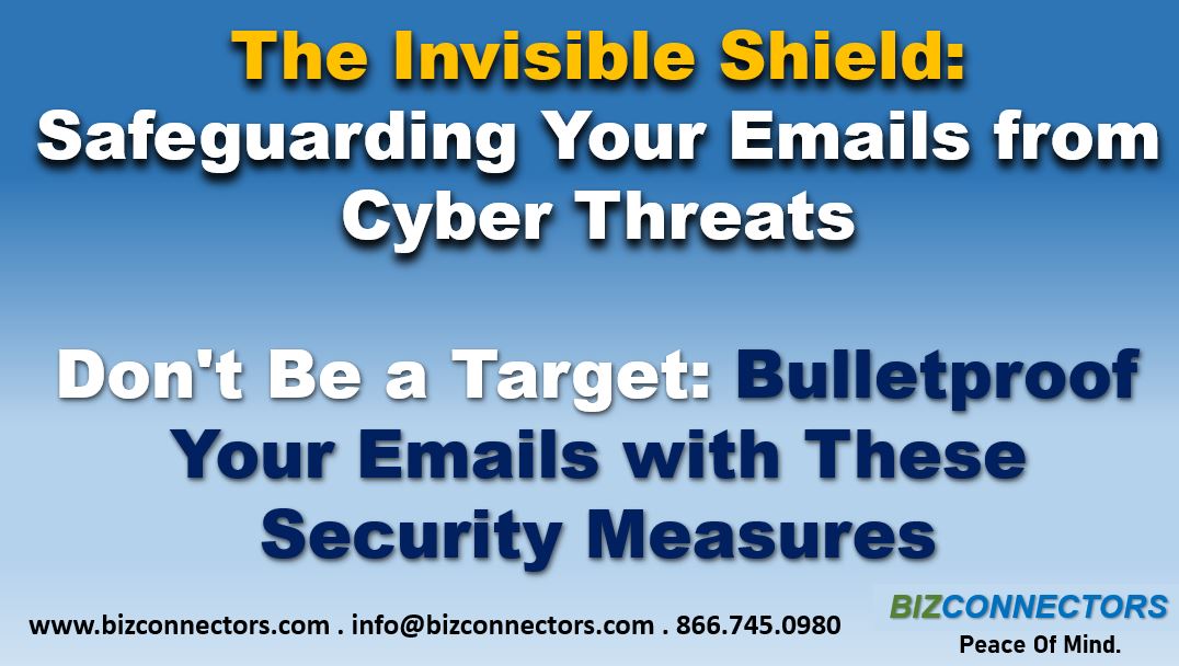 The Invisible Shield: Safeguarding Your Emails from Cyber Threats